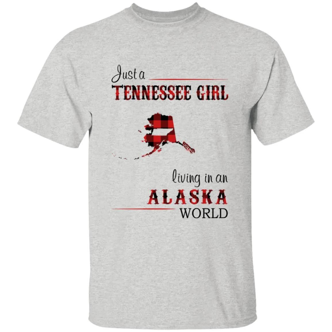 Just A Tennessee Girl Living In An Alaska World T-shirt